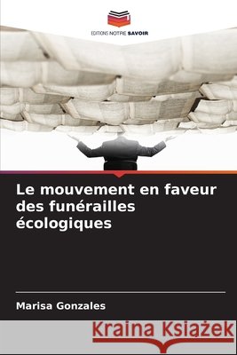 Le mouvement en faveur des funérailles écologiques Gonzales, Marisa 9786209962493