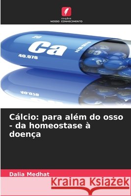 Cálcio: para além do osso - da homeostase à doença Medhat, Dalia 9786209962844