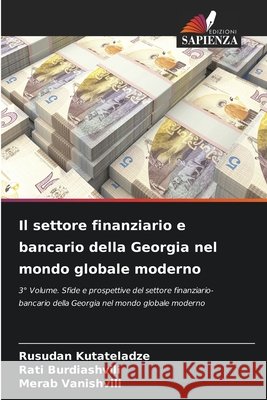 Il settore finanziario e bancario della Georgia nel mondo globale moderno Kutateladze, Rusudan, Burdiashvili, Rati, Vanishvili, Merab 9786209964077 Edizioni Sapienza