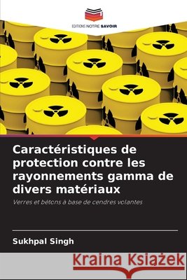 Caract?ristiques de protection contre les rayonnements gamma de divers mat?riaux Sukhpal Singh 9786209964091 Editions Notre Savoir
