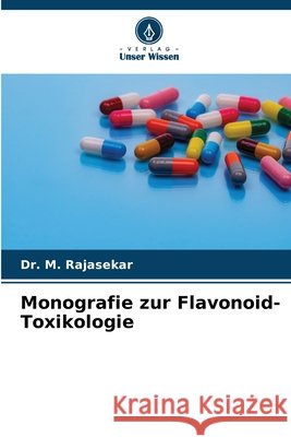 Monografie zur Flavonoid-Toxikologie Rajasekar, M. 9786209964756