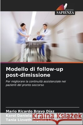 Modello di follow-up post-dimissione Bravo Díaz, Mario Ricardo, Sánchez Zabala, Karol Daniela, Orjuela Lara, Tania Lizveth 9786209965081