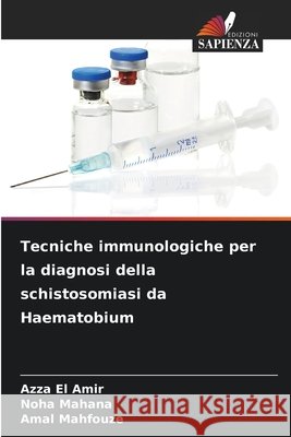 Tecniche immunologiche per la diagnosi della schistosomiasi da Haematobium El Amir, Azza, Mahana, Noha, Mahfouze, Amal 9786209965425