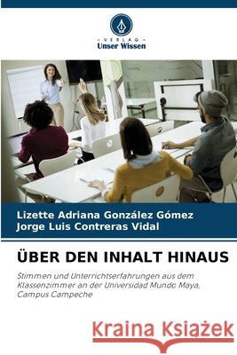 Über Den Inhalt Hinaus González Gómez, Lizette Adriana, Contreras Vidal, Jorge Luis 9786209967627