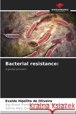 Bacterial resistance de Oliveira, Evaldo Hipólito, Pereira Melo de Menezes, Ag-Anne, Ney Cavalcante Dos Santos, Sávia 9786209968358