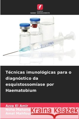 Técnicas imunológicas para o diagnóstico da esquistossomíase por Haematobium El Amir, Azza, Mahana, Noha, Mahfouze, Amal 9786209970542