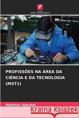 Profiss?es Na ?rea Da Ci?ncia E Da Tecnologia (Mst1) Mokhtar Djendel 9786209972621