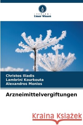 Arzneimittelvergiftungen Iliadis, Christos, Kourkouta, Lambrini, Monios, Alexandros 9786209973215