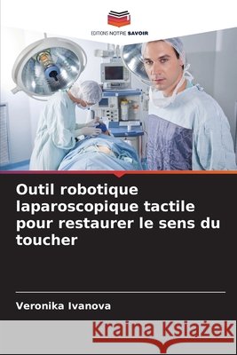 Outil robotique laparoscopique tactile pour restaurer le sens du toucher Ivanova, Veronika 9786209973680