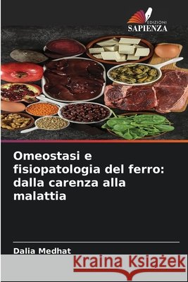 Omeostasi e fisiopatologia del ferro: dalla carenza alla malattia Medhat, Dalia 9786209974908