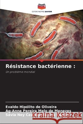 Résistance bactérienne de Oliveira, Evaldo Hipólito, Pereira Melo de Menezes, Ag-Anne, Ney Cavalcante Dos Santos, Sávia 9786209976032