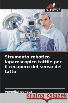 Strumento robotico laparoscopico tattile per il recupero del senso del tatto Ivanova, Veronika 9786209976247
