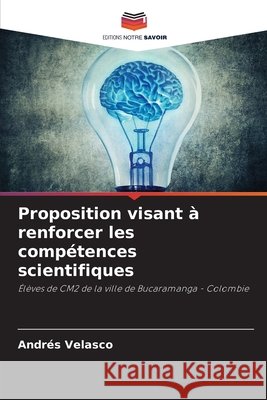 Proposition visant à renforcer les compétences scientifiques Velasco, Andrés 9786209976544