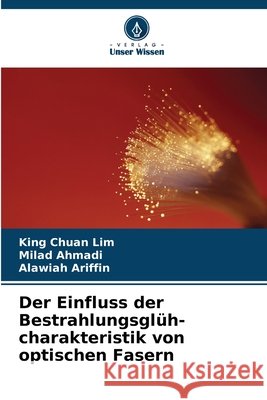 Der Einfluss der Bestrahlungsglüh-charakteristik von optischen Fasern Lim, King Chuan, Ahmadi, Milad, Ariffin, Alawiah 9786209976681