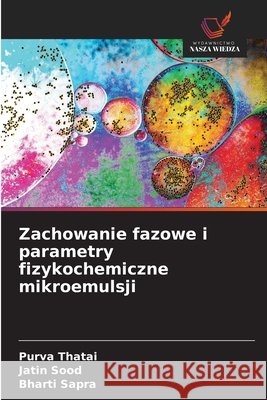 Zachowanie fazowe i parametry fizykochemiczne mikroemulsji Thatai, Purva, Sood, Jatin, Sapra, Bharti 9786209977312
