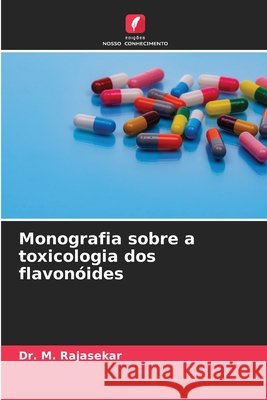 Monografia sobre a toxicologia dos flavonóides Rajasekar, M. 9786209977558