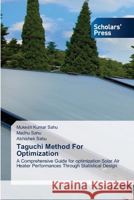 Taguchi Method For Optimization Mukesh Kumar Sahu Madhu Sahu Abhishek Sahu 9786209978432
