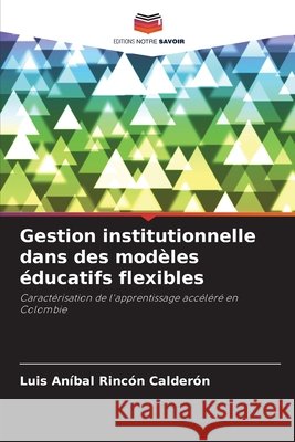 Gestion institutionnelle dans des modèles éducatifs flexibles Rincón Calderón, Luis Aníbal 9786209978463