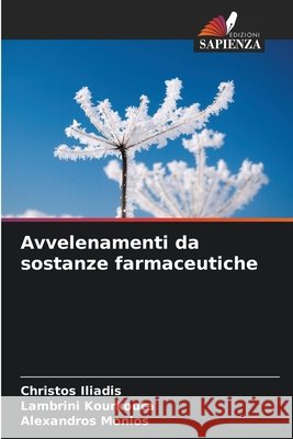 Avvelenamenti da sostanze farmaceutiche Iliadis, Christos, Kourkouta, Lambrini, Monios, Alexandros 9786209980893