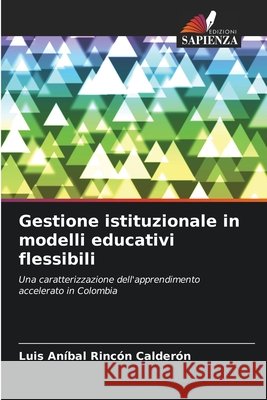 Gestione istituzionale in modelli educativi flessibili Rincón Calderón, Luis Aníbal 9786209981029