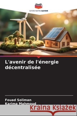L'avenir de l'énergie décentralisée Soliman, Fouad, Mahmoud, Karima 9786209981678