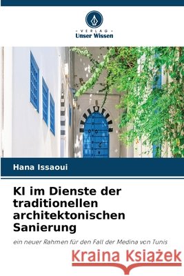 KI im Dienste der traditionellen architektonischen Sanierung Issaoui, Hana 9786209982125