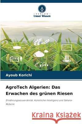 AgroTech Algerien: Das Erwachen des grünen Riesen Korichi, Ayoub 9786209983139