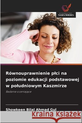 Równouprawnienie plci na poziomie edukacji podstawowej w poludniowym Kaszmirze Gul, Showkeen Bilal Ahmad 9786209983429