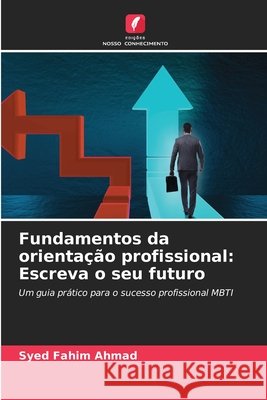 Fundamentos da orientação profissional: Escreva o seu futuro Ahmad, Syed Fahim 9786209983597