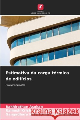 Estimativa da carga térmica de edifícios Asokan, Bakhirathan, Lakshmanan, Ramesh Krishnan, Lachireddi, Gangadhara Kiran Kumar 9786209983832