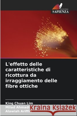 L'effetto delle caratteristiche di ricottura da irraggiamento delle fibre ottiche Lim, King Chuan, Ahmadi, Milad, Ariffin, Alawiah 9786209984365