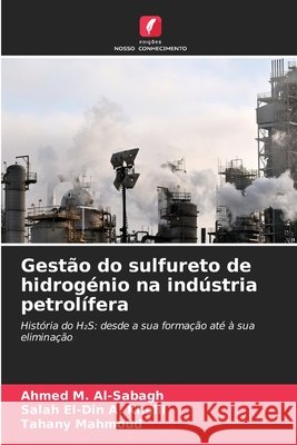 Gestão do sulfureto de hidrogénio na indústria petrolífera Al-Sabagh, Ahmed M., A. Khalil, Salah El-Din, Mahmoud, Tahany 9786209984372