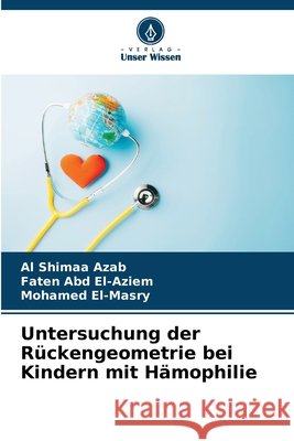 Untersuchung der Rückengeometrie bei Kindern mit Hämophilie Azab, Al Shimaa, Abd El-Aziem, Faten, El-Masry, Mohamed 9786209985720