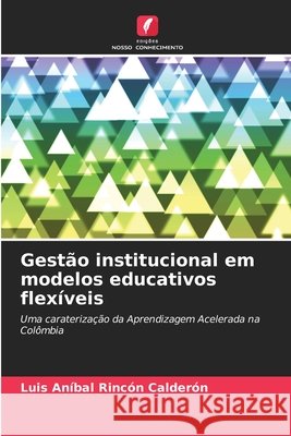 Gestão institucional em modelos educativos flexíveis Rincón Calderón, Luis Aníbal 9786209986147