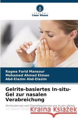 Gelrite-basiertes In-situ-Gel zur nasalen Verabreichung Farid Mansour, Ragwa, Ahmed Etman, Mohamed, Abd-Elazim, Abd-Elazim 9786209987878