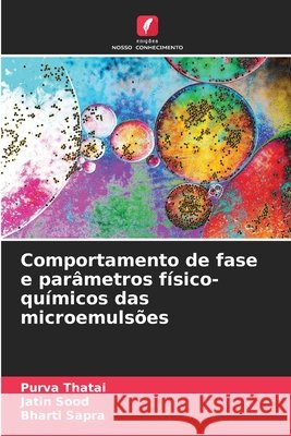 Comportamento de fase e parâmetros físico-químicos das microemulsões Thatai, Purva, Sood, Jatin, Sapra, Bharti 9786209990113