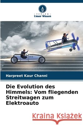 Die Evolution des Himmels: Vom fliegenden Streitwagen zum Elektroauto Harpreet Kaur Channi 9786209991684