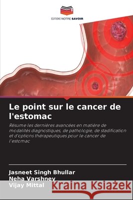Le point sur le cancer de l'estomac Jasneet Singh Bhullar Neha Varshney Vijay Mittal 9786209992322
