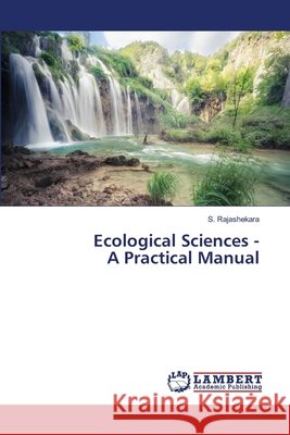 Ecological Sciences - A Practical Manual S. Rajashekara 9786209994784