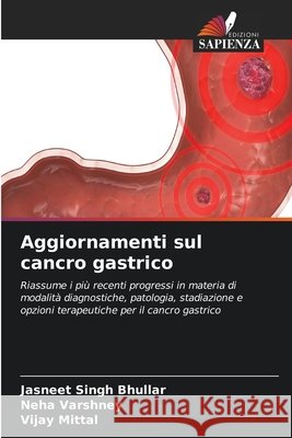 Aggiornamenti sul cancro gastrico Jasneet Singh Bhullar Neha Varshney Vijay Mittal 9786209994883