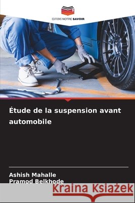 Étude de la suspension avant automobile Mahalle, Ashish, Belkhode, Pramod 9786209996429 Editions Notre Savoir
