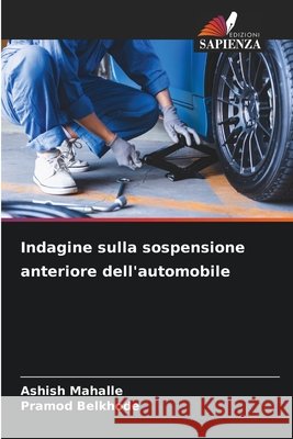 Indagine sulla sospensione anteriore dell'automobile Mahalle, Ashish, Belkhode, Pramod 9786209998980 Edizioni Sapienza