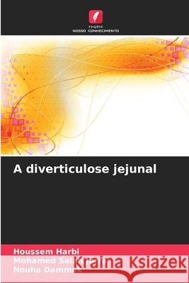 A diverticulose jejunal Harbi, Houssem, Jarra, Mohamed Salah, Dammak, Nouha 9786209999000