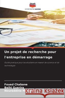 Un projet de recherche pour l'entreprise en démarrage Chabane, Foued, Guerira, Belhi, Moummi, Noureddine 9786209999192