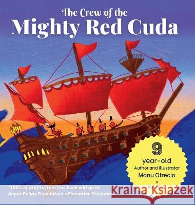 The Crew of the Mighty Red Cuda: A Pirate Adventure for A Good Cause, by a 9-year-old Author and Illustrator Kim T S, Manu Ofrecio 9786210602272 Kim T. S.