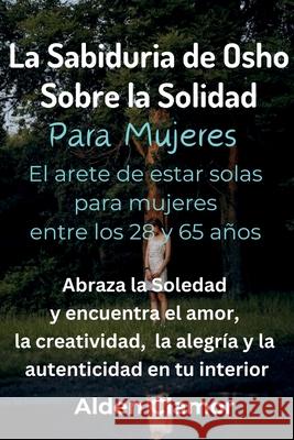 La Sabidur?a de Osho sobre la Soledad para Mujeres Alden Clamor 9786210621976 Alden Clamor