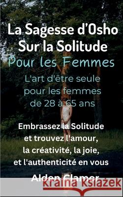 La Sagesse d'Osho sur la Solitude Pour les Femmes Alden Clamor 9786210621983 Alden Clamor