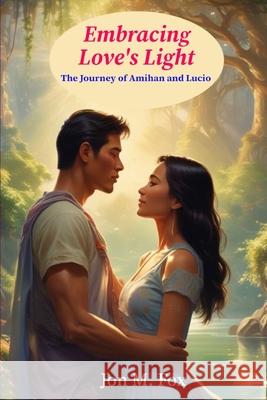 Embracing Love's Light: The Journey of Amihan and Lucio Jon M. Fox 9786210633917 7000 Islands Publishing