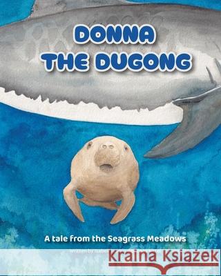 Donna the Dugong: A tale from the Seagrass Meadows Isabell Jasmin Gonzaga Kittel 9786210639872 Isabell Jasmin Gonzaga Kittel