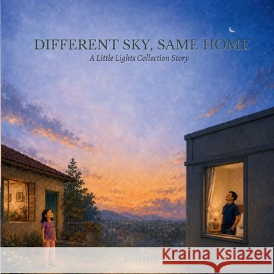 Different Sky, Same Home: A Little Lights Collection Story L. Aster 9786210671339